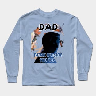 Fathers Day, Dad Think Outside The Box, Father's Day gift Long Sleeve T-Shirt